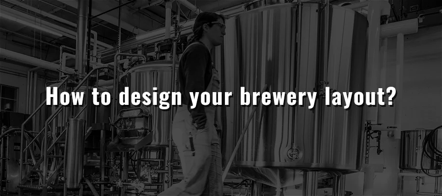 How to design your brewery layout