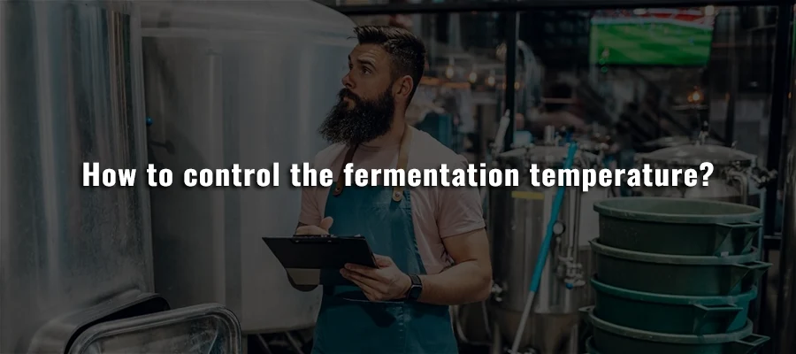 How to control the fermentation temperature?