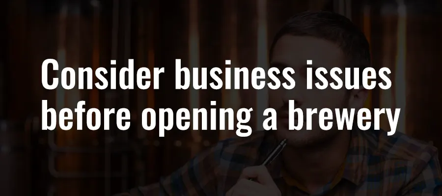 Consider business issues before opening a brewery