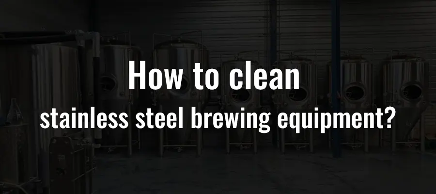 How to clean stainless steel brewing equipment