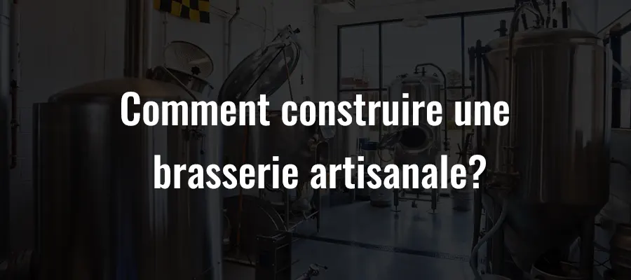 Comment construire une brasserie artisanale ?