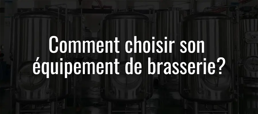 Comment choisir son équipement de brasserie?