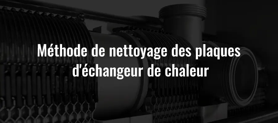 Méthode de nettoyage des plaques d'échangeur de chaleur