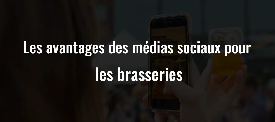 Les avantages des médias sociaux pour les brasseries