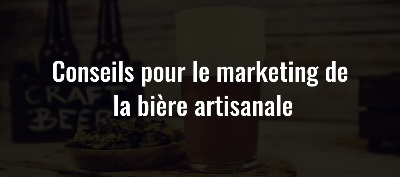 Conseils pour le marketing de la bière artisanale