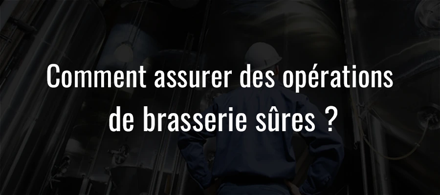 Comment assurer des opérations de brasserie sûres ?