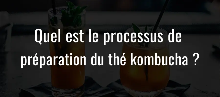 Quel est le processus de préparation du thé kombucha ?