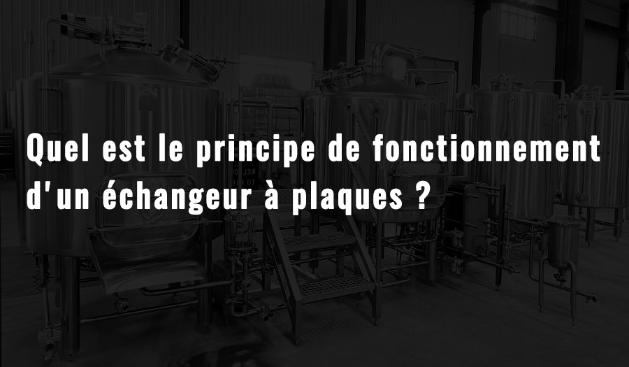 Quel est le principe de fonctionnement de l'échangeur de chaleur à plaques dans l'équipement de brassage 