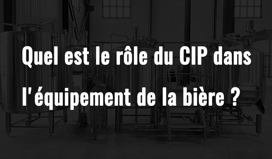 Quel est le rôle du CIP dans l'équipement de la bière ?