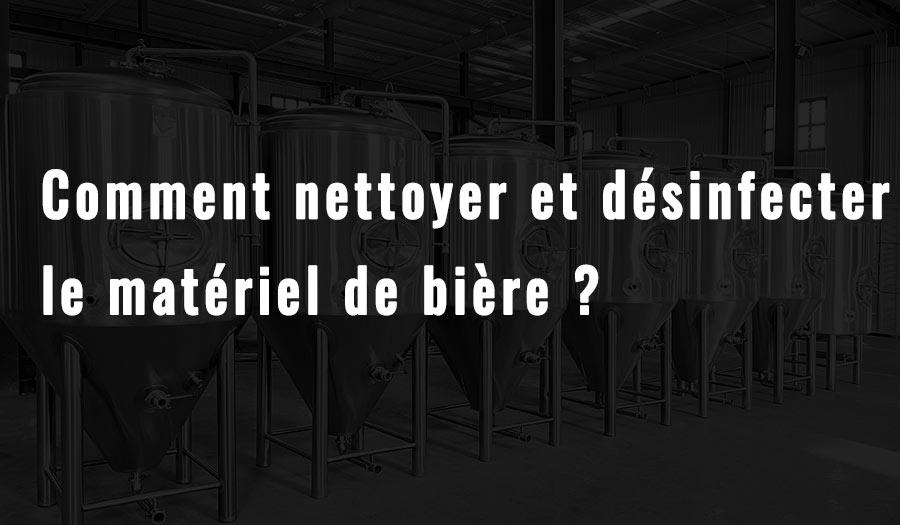 Comment nettoyer et désinfecter l'équipement de bière