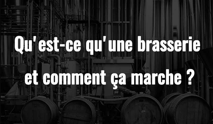 Qu'est-ce qu'une brasserie et comment ça marche ?