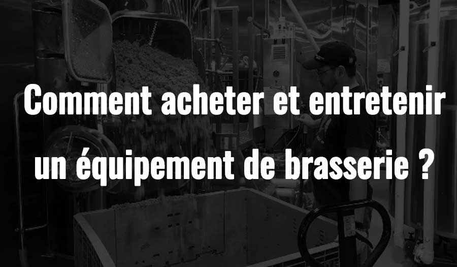 comment acheter et entretenir un équipement de brasserie？