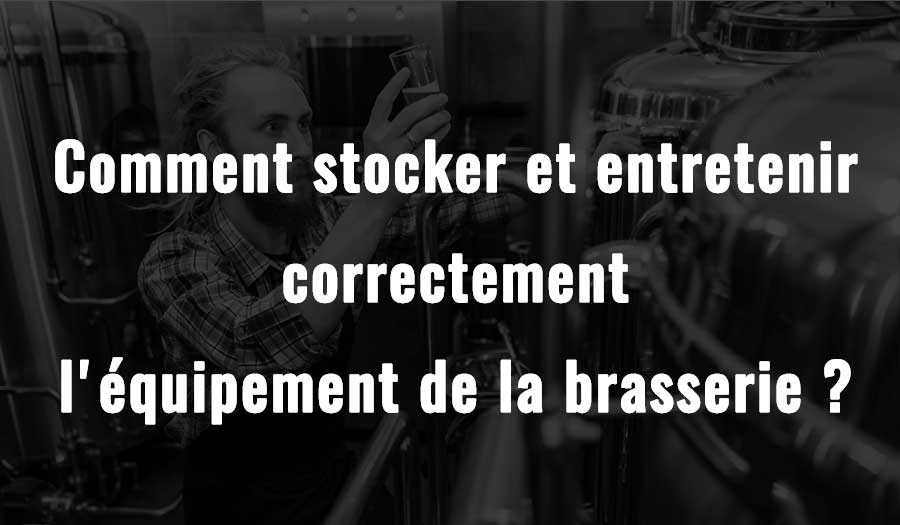 Comment stocker et entretenir correctement l'équipement de la brasserie ?