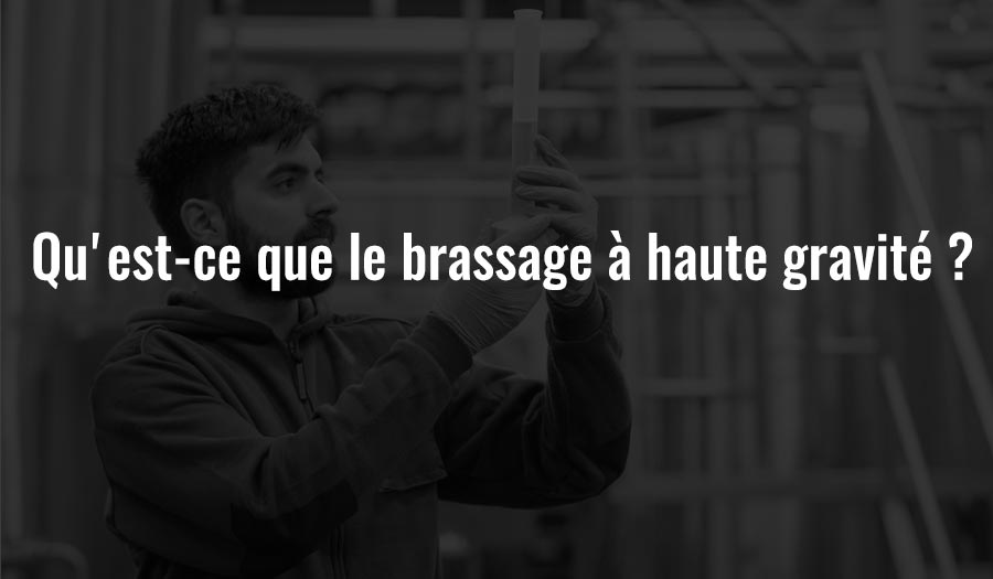 Qu'est-ce que le brassage à haute gravité ?