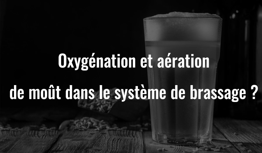 Oxygénation et aération du moût dans le système de brassage ?