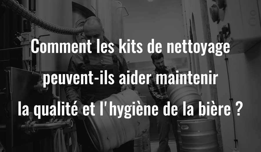 Comment les kits de nettoyage peuvent-ils aider à maintenir la qualité et l'hygiène de la bière?