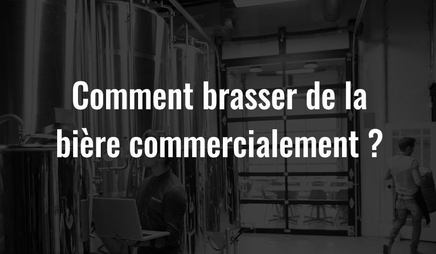 Comment brasser de la bière commercialement ?