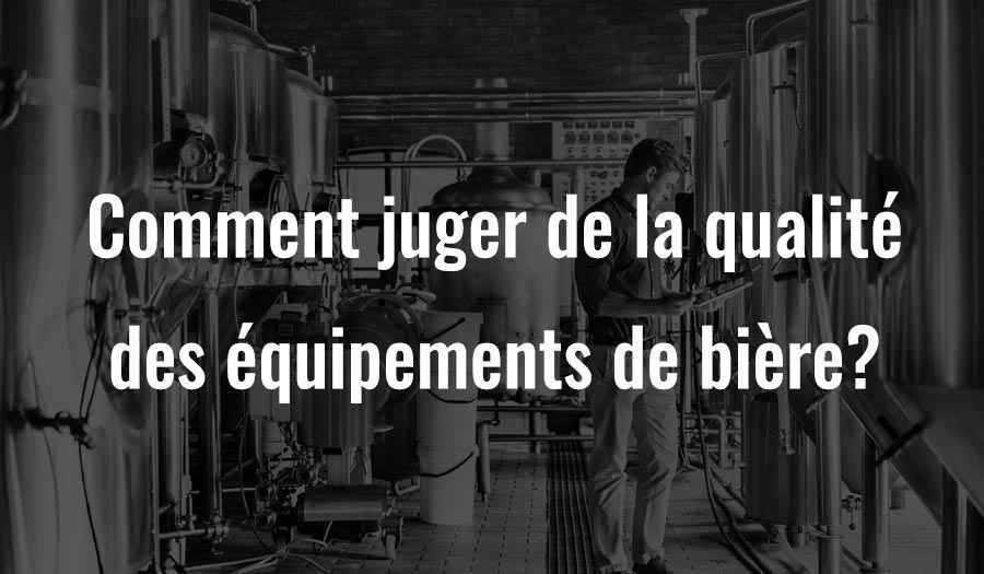 Comment juger de la qualité des équipements de bière?