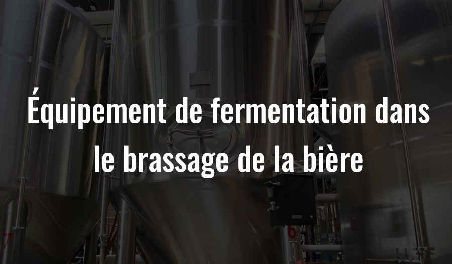 Équipement de fermentation dans le brassage de la bière