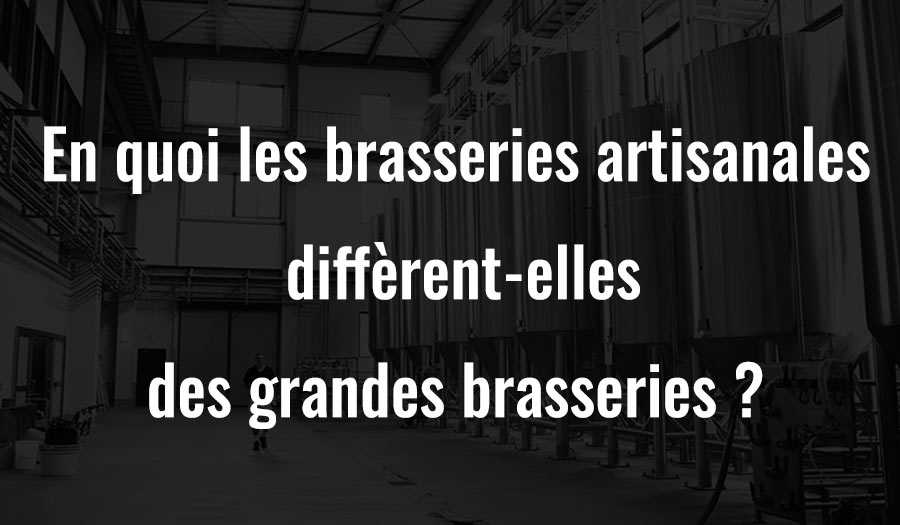 En quoi les brasseries artisanales diffèrent-elles des grandes brasseries ?