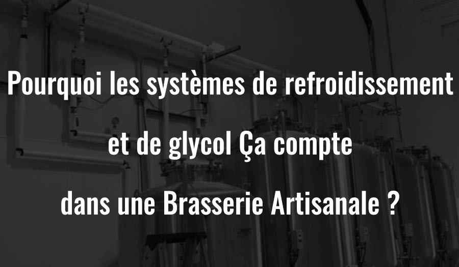 Pourquoi les systèmes de refroidissement et de glycol sont-ils importants dans une brasserie artisanale ?