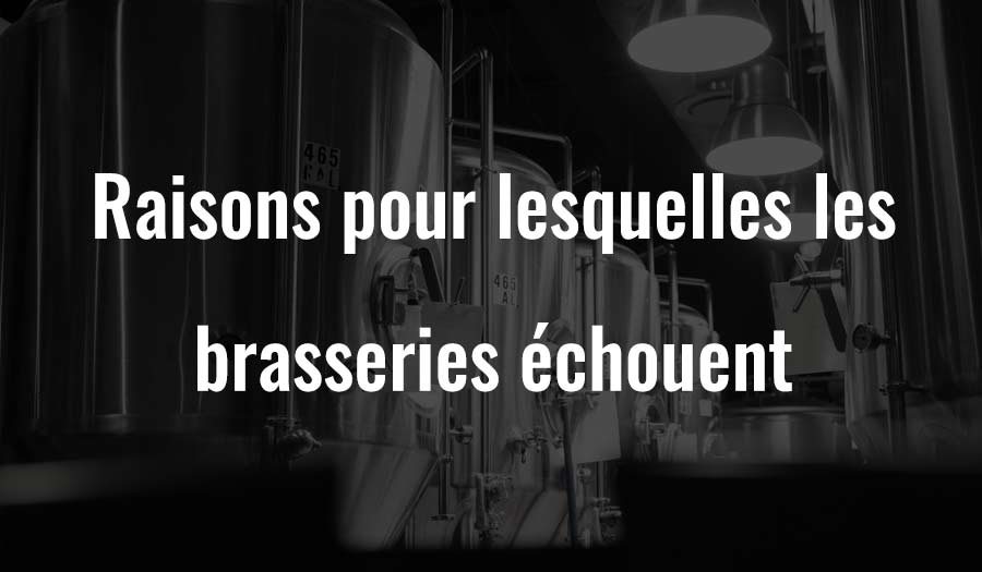 Raisons pour lesquelles les brasseries échouent