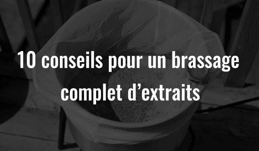 10 conseils pour un brassage complet d’extraits