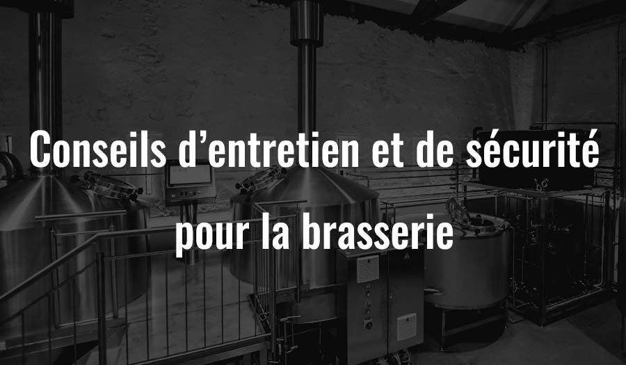 Conseils d’entretien et de sécurité pour la brasserie