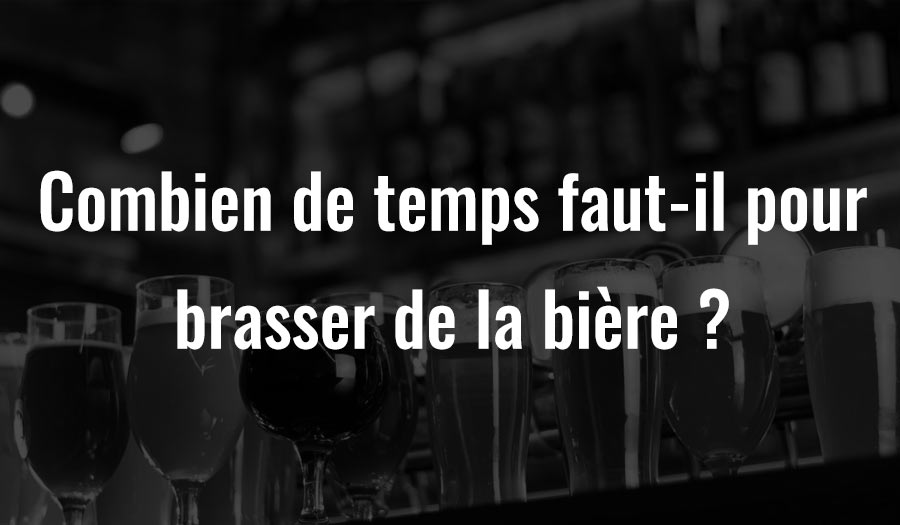 Combien de temps faut-il pour brasser de la bière ?